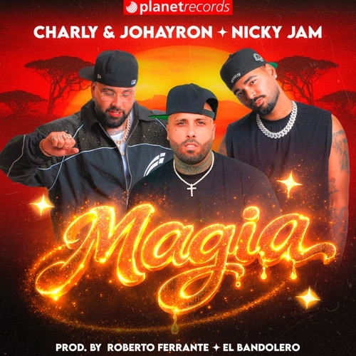 CHARLY &AMP; JOHAYRON ,NICKY JAM, ROBERTO FERRANTE, EL BANDOLERO - MAGIA