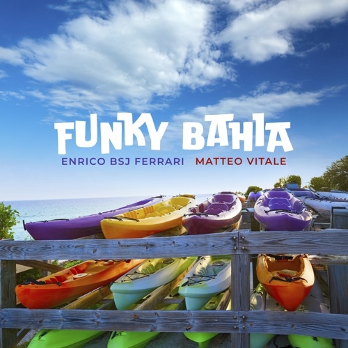 ENRICO BSJ FERRARI FT MATTEO VITALE - FUNKY BAHIA